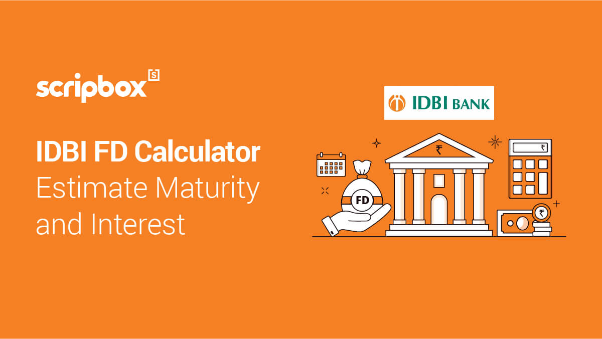 IDBI FD Calculator Calculate the Interest and Maturity on FD Scripbox